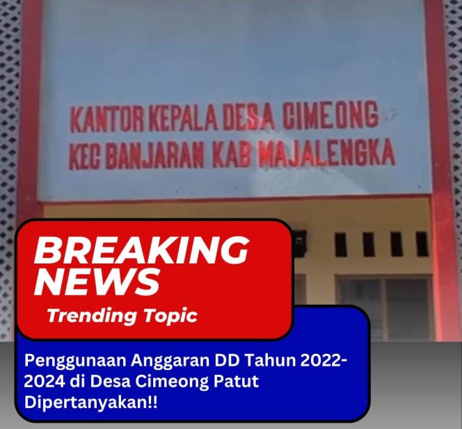 
					Penggunaan Anggaran DD Tahun 2022-2024 di Desa Cimeong Patut Dipertanyakan!!